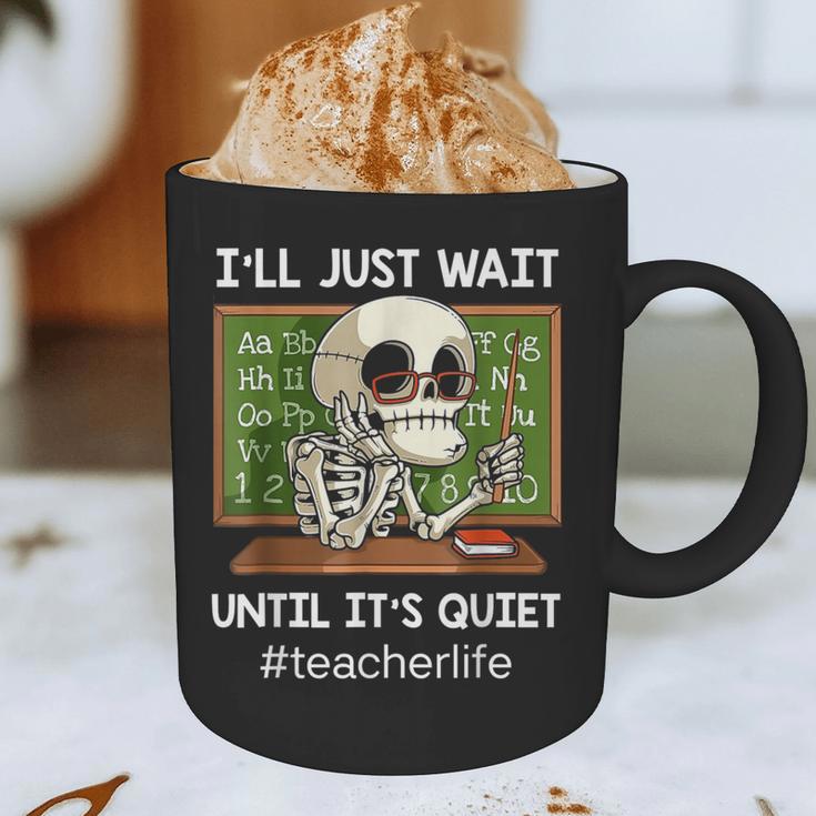 I'Ll Just Wait Until It's Quiet Sarcastic Teacher Graphic Print Coffee Mug, novelty gifts, funny gifts I'Ll Just Wait Until It's Quiet Sarcastic Teacher Graphic Print Coffee Mug, novelty gifts, funny gifts
