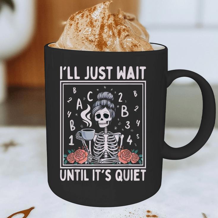 I'Ll Just Wait Until It's Quiet Skeleton Coffee Teacher Graphic Print Coffee Mug, novelty gifts, funny gifts