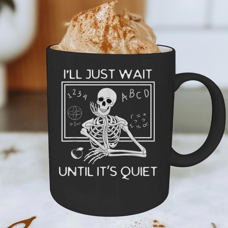 I'Ll Just Wait Until It's Quiet Teacher Meme Skeleton For Men Women Graphic Print Coffee Mug, novelty gifts, funny gifts I'Ll Just Wait Until It's Quiet Teacher Meme Skeleton For Men Women Graphic Print Coffee Mug, novelty gifts, funny gifts