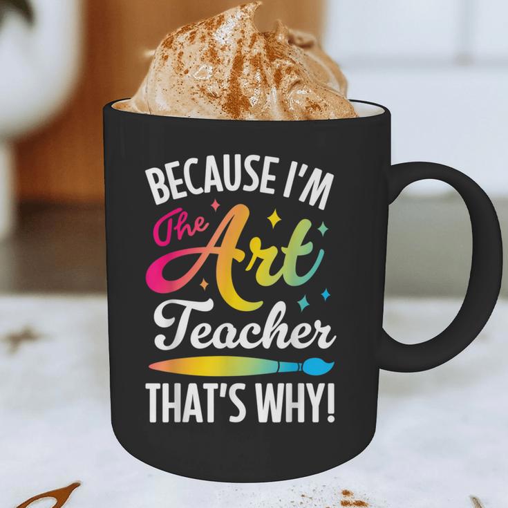 Because I'm The Art Teacher That's Why Artists Men Women Graphic Print Coffee Mug, novelty gifts, funny gifts Because I'm The Art Teacher That's Why Artists Men Women Graphic Print Coffee Mug, novelty gifts, funny gifts