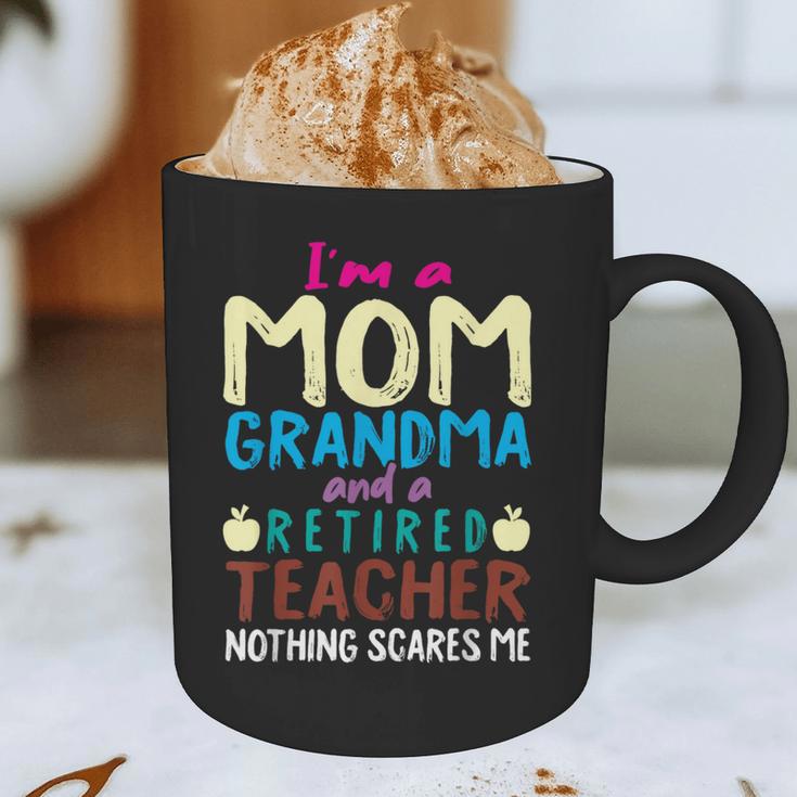 I'm Mom Grandma And A Retired Teacher Nothing Scares Me Men Women Graphic Print Coffee Mug, novelty gifts, funny gifts I'm Mom Grandma And A Retired Teacher Nothing Scares Me Men Women Graphic Print Coffee Mug, novelty gifts, funny gifts