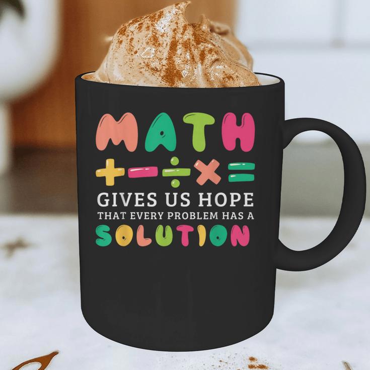 Math Gives Us Hope That Every Problem Has A Solution Teacher For Men Women Girls Kids Graphic Print Coffee Mug, novelty gifts, funny gifts Math Gives Us Hope That Every Problem Has A Solution Teacher For Men Women Girls Kids Graphic Print Coffee Mug, novelty gifts, funny gifts