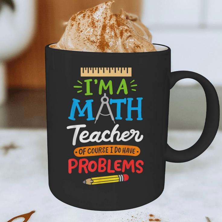 Math Teacher I Am A Math Teacher Of Course I Have Problems Graphic Print Coffee Mug, novelty gifts, funny gifts Math Teacher I Am A Math Teacher Of Course I Have Problems Graphic Print Coffee Mug, novelty gifts, funny gifts