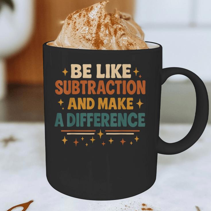 Math Teacher Cute Be Like Subtraction And Make A Difference Graphic Print Coffee Mug, novelty gifts, funny gifts Math Teacher Cute Be Like Subtraction And Make A Difference Graphic Print Coffee Mug, novelty gifts, funny gifts