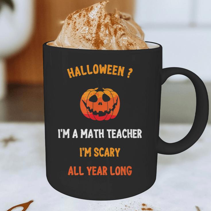 Math Teacher Halloween Quote I'm Scary All Year Long Men Women Graphic Print Coffee Mug, novelty gifts, funny gifts Math Teacher Halloween Quote I'm Scary All Year Long Men Women Graphic Print Coffee Mug, novelty gifts, funny gifts