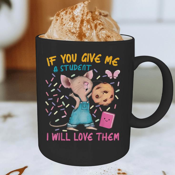 Mouse Teacher If You Give Me A Student I Will Love Them Graphic Print Coffee Mug, novelty gifts, funny gifts Mouse Teacher If You Give Me A Student I Will Love Them Graphic Print Coffee Mug, novelty gifts, funny gifts