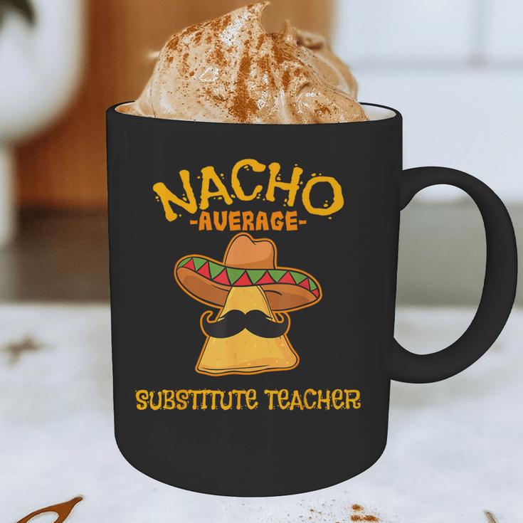 Nacho Average Substitute Teacher Mexican Cinco De Mayo Men Women Graphic Print Coffee Mug, novelty gifts, funny gifts Nacho Average Substitute Teacher Mexican Cinco De Mayo Men Women Graphic Print Coffee Mug, novelty gifts, funny gifts