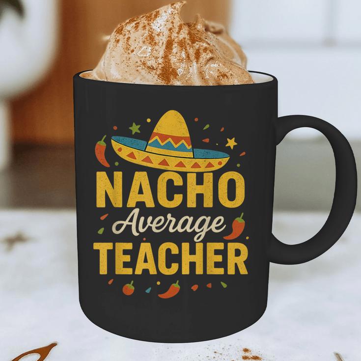 Nacho Average Teacher Cinco De Mayo Teacher Fiesta Graphic Print Coffee Mug, novelty gifts, funny gifts Nacho Average Teacher Cinco De Mayo Teacher Fiesta Graphic Print Coffee Mug, novelty gifts, funny gifts