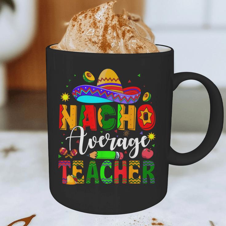 Nacho Average Teacher Mexican Teacher Cinco De Mayo Fiesta Men Women Girls Kids Graphic Print Coffee Mug, novelty gifts, funny gifts Nacho Average Teacher Mexican Teacher Cinco De Mayo Fiesta Men Women Girls Kids Graphic Print Coffee Mug, novelty gifts, funny gifts