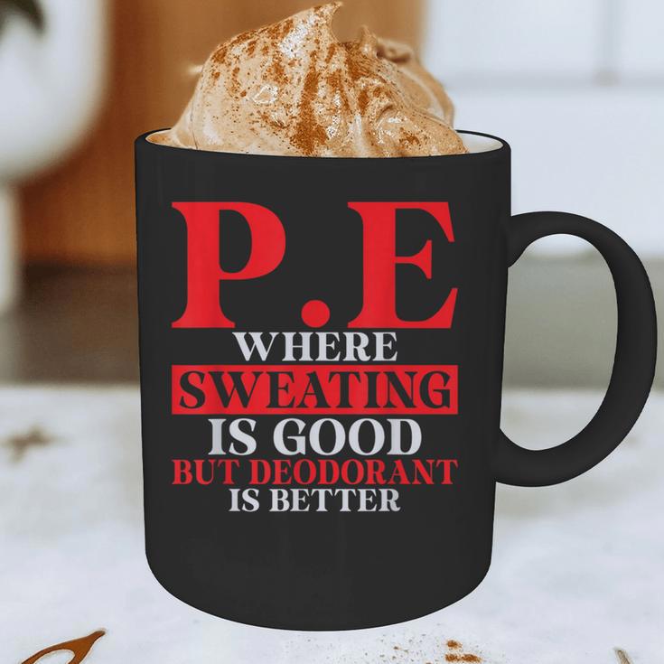 PE Where Sweating Is Good But Deodorant Is Better PE Teacher Graphic Print Coffee Mug, novelty gifts, funny gifts PE Where Sweating Is Good But Deodorant Is Better PE Teacher Graphic Print Coffee Mug, novelty gifts, funny gifts