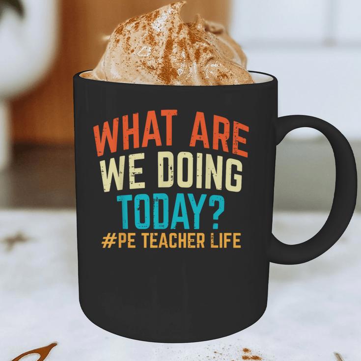 PE Teacher Life What Are We Doing Today Men Women Graphic Print Coffee Mug, novelty gifts, funny gifts