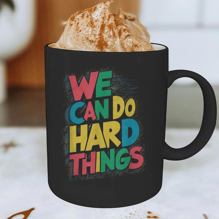 School Teachers Motivational Quote We Can Do Hard Things Men Women Kids Graphic Print Coffee Mug, novelty gifts, funny gifts