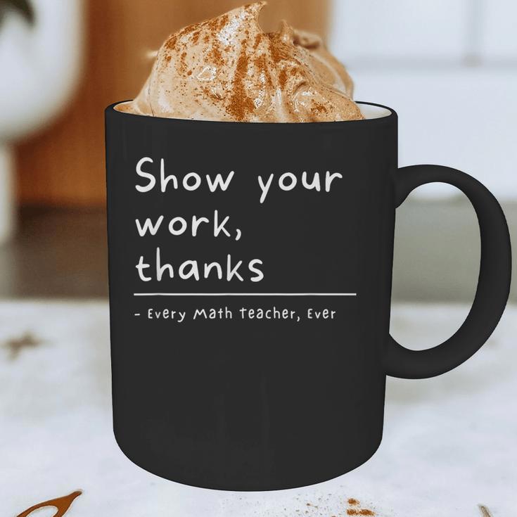 Show Your Work Thanks Math Teacher Graphic Print Coffee Mug, novelty gifts, funny gifts Show Your Work Thanks Math Teacher Graphic Print Coffee Mug, novelty gifts, funny gifts