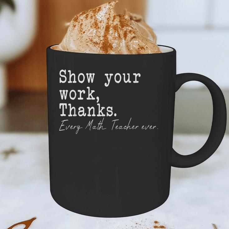 Show Your Work Thanks Math Teacher Graphic Print Coffee Mug, novelty gifts, funny gifts