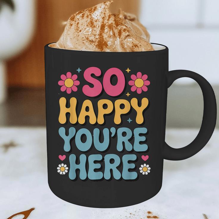 So Happy You’Re Here Groovy Retro Positivity Women Teacher Graphic Print Coffee Mug, novelty gifts, funny gifts So Happy You’Re Here Groovy Retro Positivity Women Teacher Graphic Print Coffee Mug, novelty gifts, funny gifts