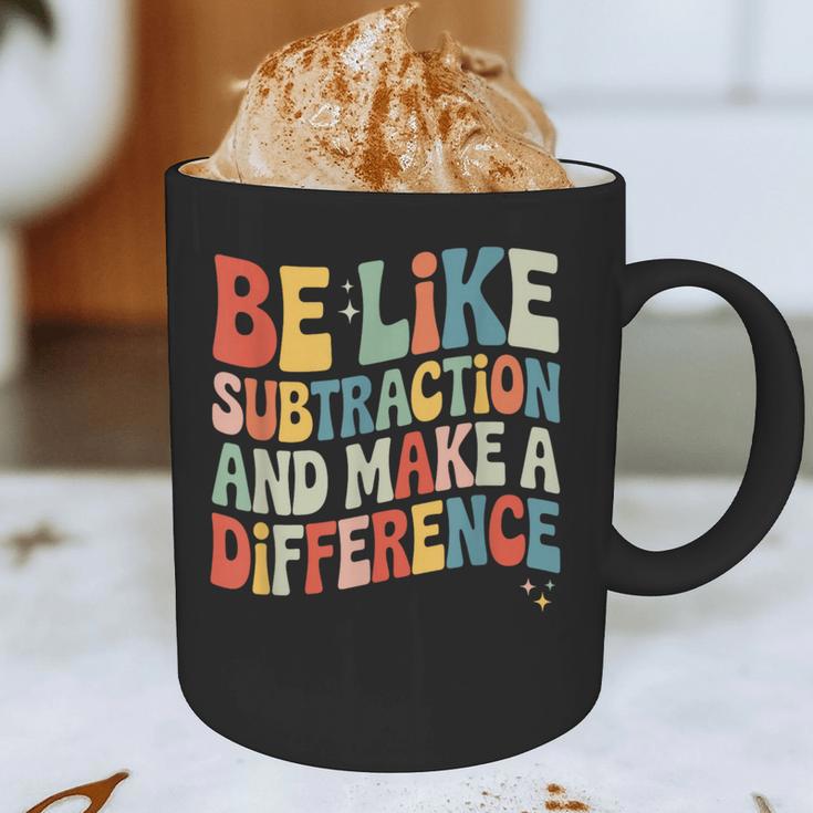 Be Like Subtraction And Make A Difference Math Teacher Women Graphic Print Coffee Mug, novelty gifts, funny gifts Be Like Subtraction And Make A Difference Math Teacher Women Graphic Print Coffee Mug, novelty gifts, funny gifts