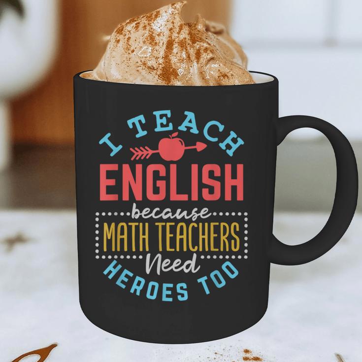 I Teach English Because Math Teachers Need Heroes Too Graphic Print Coffee Mug, novelty gifts, funny gifts I Teach English Because Math Teachers Need Heroes Too Graphic Print Coffee Mug, novelty gifts, funny gifts