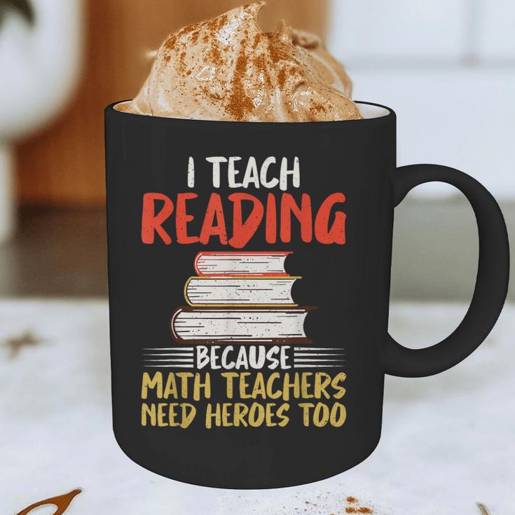 I Teach Reading Because Math Teachers Need Heroes Too Men Women Graphic Print Coffee Mug, novelty gifts, funny gifts I Teach Reading Because Math Teachers Need Heroes Too Men Women Graphic Print Coffee Mug, novelty gifts, funny gifts