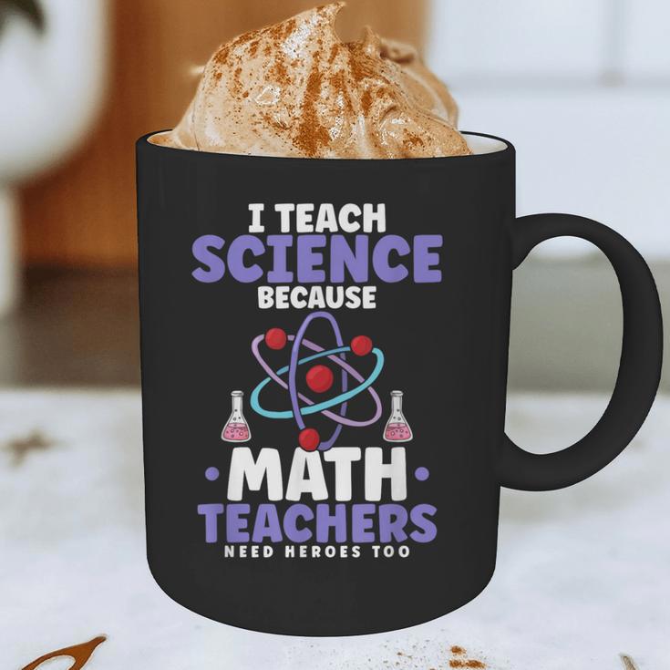 I Teach Science Because Math Teachers Need Heroes Too Graphic Print Coffee Mug, novelty gifts, funny gifts I Teach Science Because Math Teachers Need Heroes Too Graphic Print Coffee Mug, novelty gifts, funny gifts