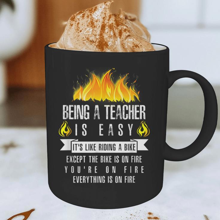 Being a Teacher Is Easy Everything Is On Fire T-Shirt For Men Women Kids Graphic Print Coffee Mug, novelty gifts, funny gifts Being a Teacher Is Easy Everything Is On Fire T-Shirt For Men Women Kids Graphic Print Coffee Mug, novelty gifts, funny gifts