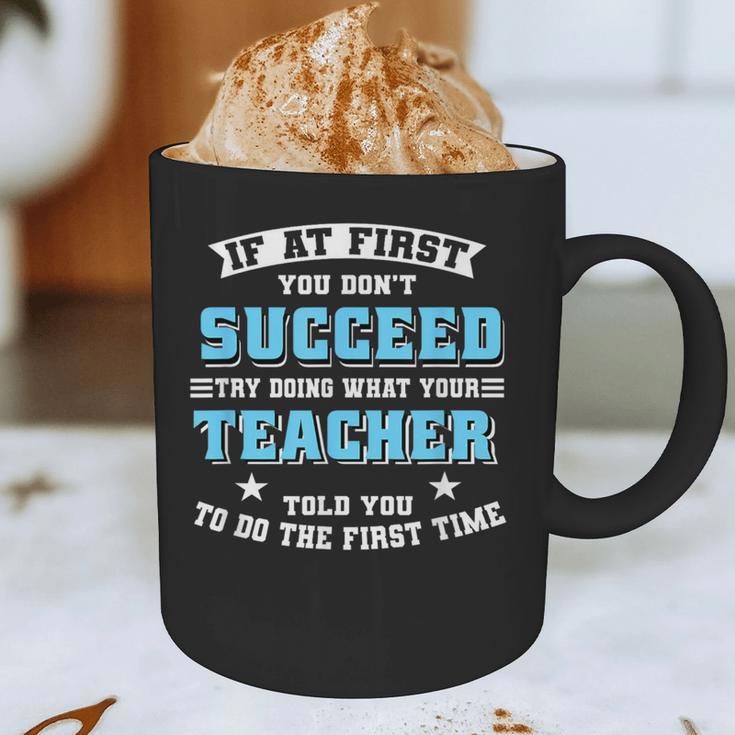 Teacher If At First You Don't Succeed Try Doing What Your Graphic Print Coffee Mug, novelty gifts, funny gifts Teacher If At First You Don't Succeed Try Doing What Your Graphic Print Coffee Mug, novelty gifts, funny gifts