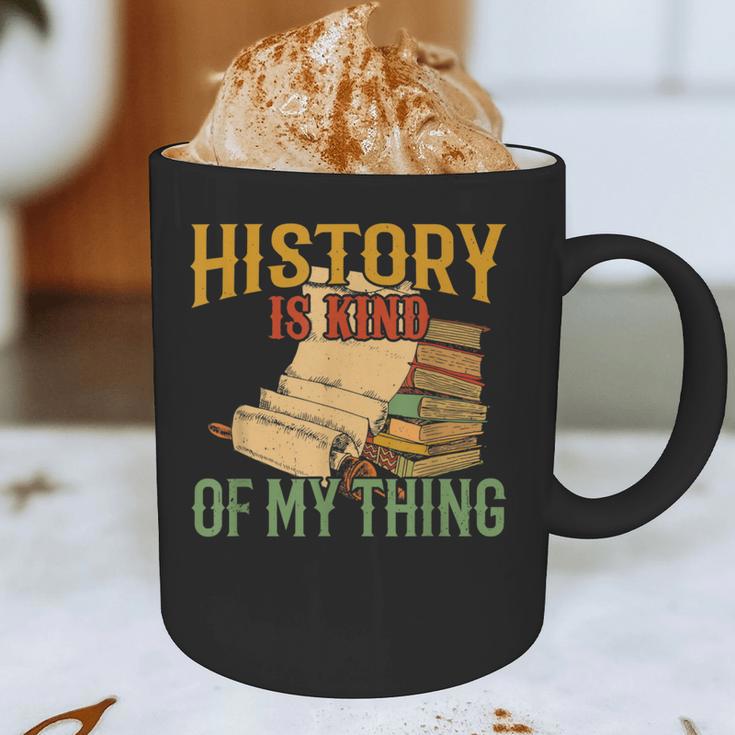 History Is Kind Of My Thing Historian Historic Teacher Job Graphic Print Coffee Mug, novelty gifts, funny gifts History Is Kind Of My Thing Historian Historic Teacher Job Graphic Print Coffee Mug, novelty gifts, funny gifts