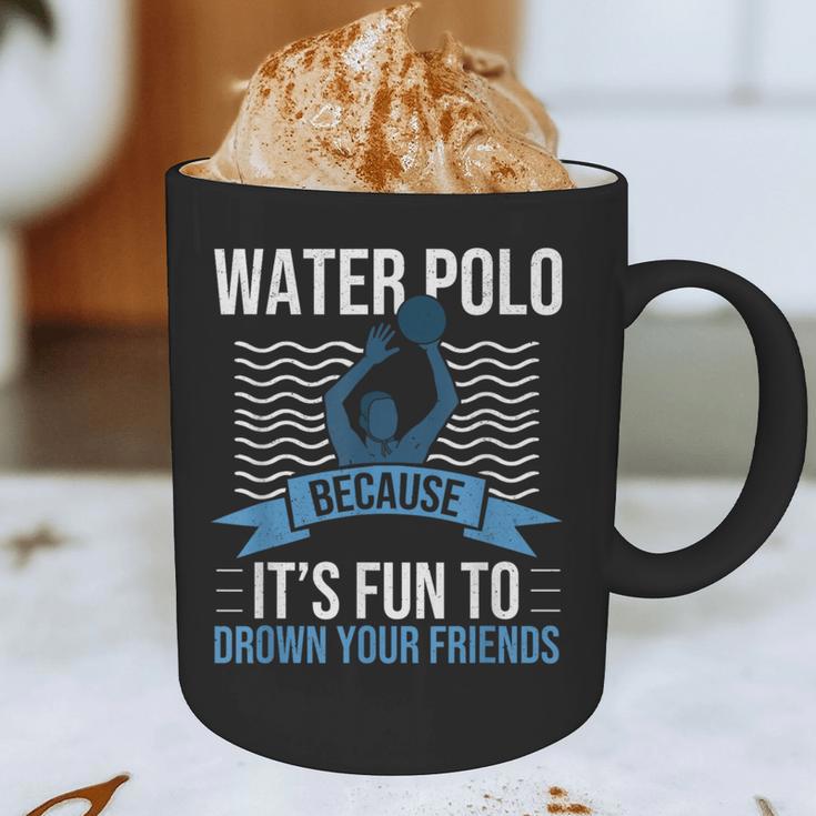 Water Polo Because It's Fun To Drown Your Friends Waterpolo Graphic Print Coffee Mug, novelty gifts, funny gifts