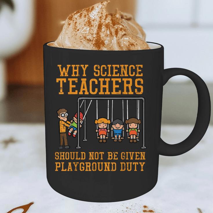 Why Science Teachers Not Given Playground Duty Men Women Graphic Print Coffee Mug, novelty gifts, funny gifts