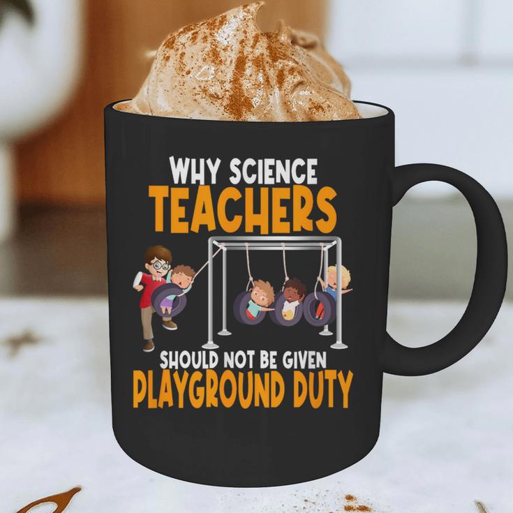 Why Science Teachers Should Not Be Given Playground Duty For Men Women Graphic Print Coffee Mug, novelty gifts, funny gifts Why Science Teachers Should Not Be Given Playground Duty For Men Women Graphic Print Coffee Mug, novelty gifts, funny gifts
