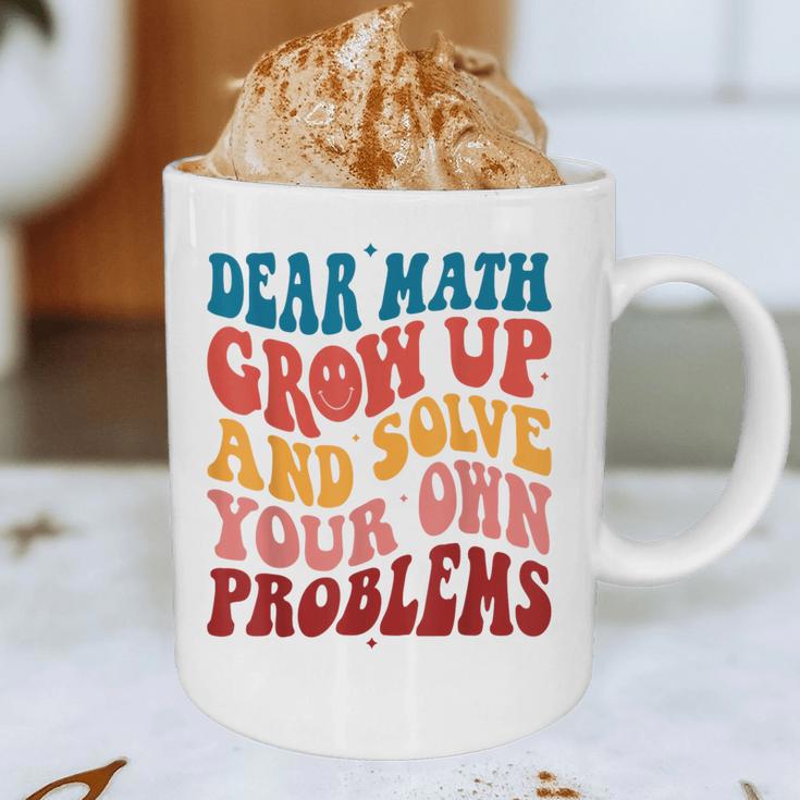 Dear Math Grow Up And Solve Your Own Problems Teens Teacher Graphic Print Coffee Mug, novelty gifts, funny gifts Dear Math Grow Up And Solve Your Own Problems Teens Teacher Graphic Print Coffee Mug, novelty gifts, funny gifts