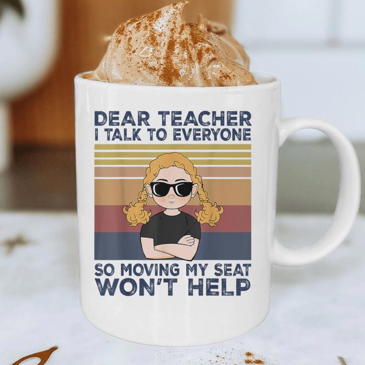 Dear Teacher I Talk To Everyone So Moving My Seat Won’t Help Graphic Print Coffee Mug, novelty gifts, funny gifts