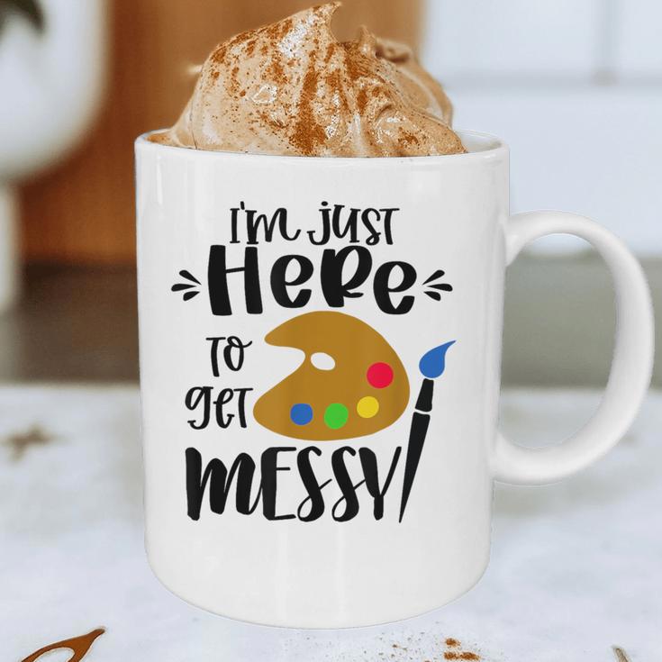I'm Just Here To Get Messy Art Teacher Artist Painting Graphic Print Coffee Mug, novelty gifts, funny gifts I'm Just Here To Get Messy Art Teacher Artist Painting Graphic Print Coffee Mug, novelty gifts, funny gifts