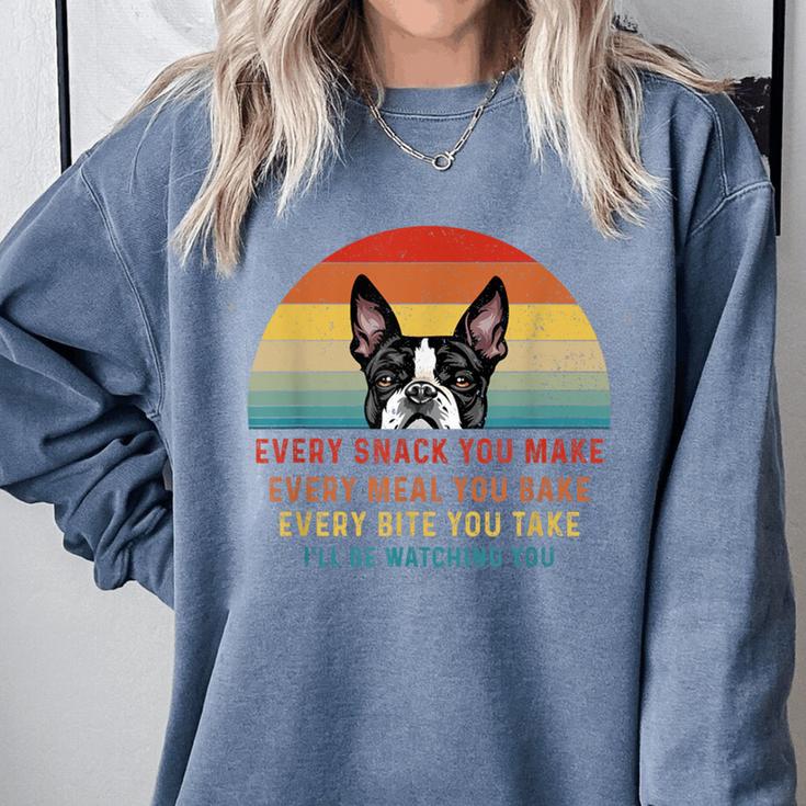 Boston Terrier Dog Every Snack You Make Every Meal You Bake Men Women Comfort Colors Sweatshirt