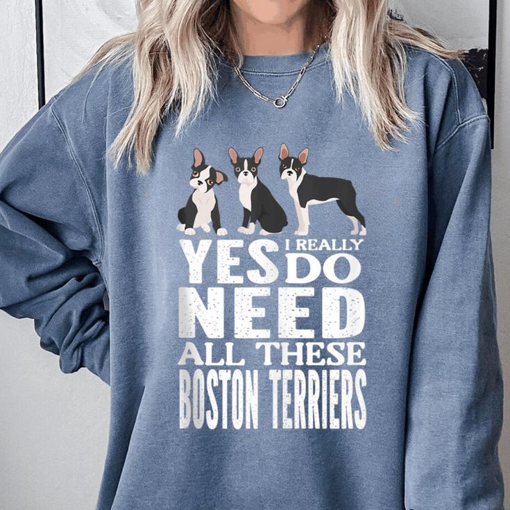 Yes I Really Do Need All These Boston Terriers Comfort Colors Sweatshirt