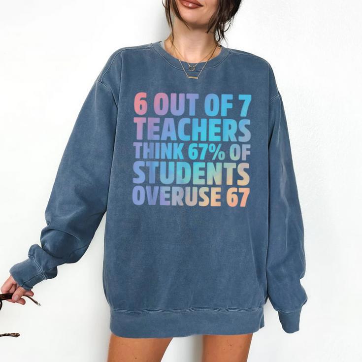 6 Out Of 7 Teachers Think 67 Of Students Overuse 67 Quote Comfort Colors Sweatshirt