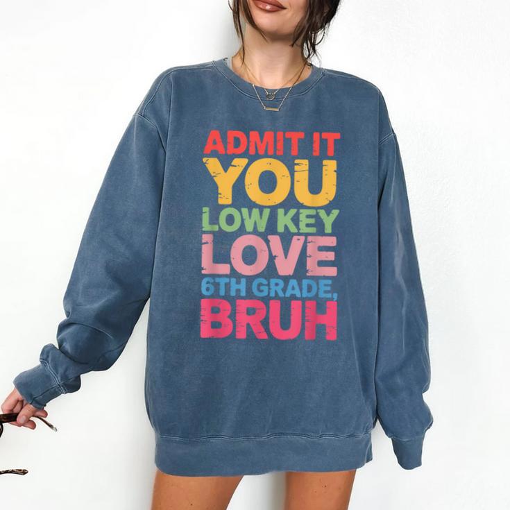 Admit It You Low Key Love 6th Grade Bruh Teacher Squad Life Comfort Colors Sweatshirt