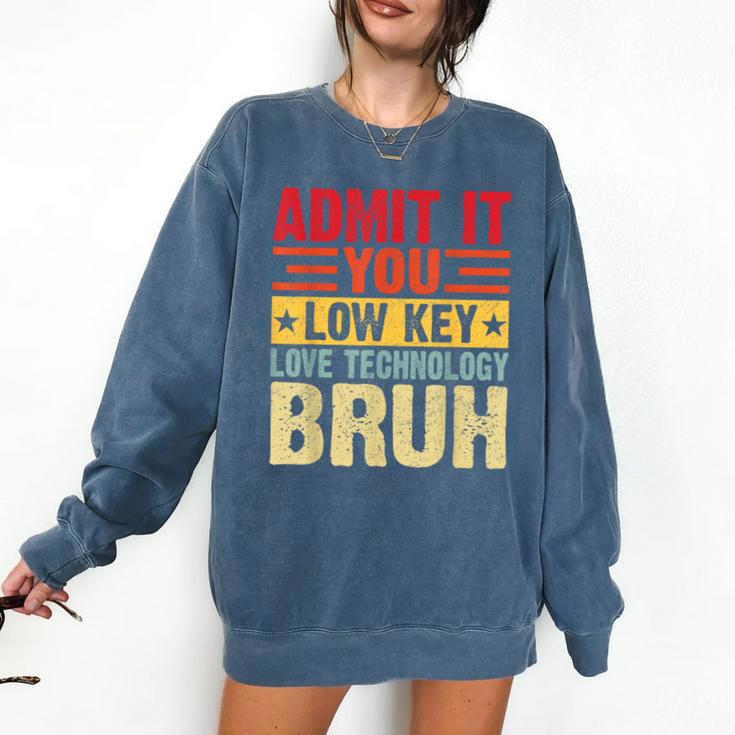 Admit It You Low Key Love Technology Bruh Teacher Kid Comfort Colors Sweatshirt