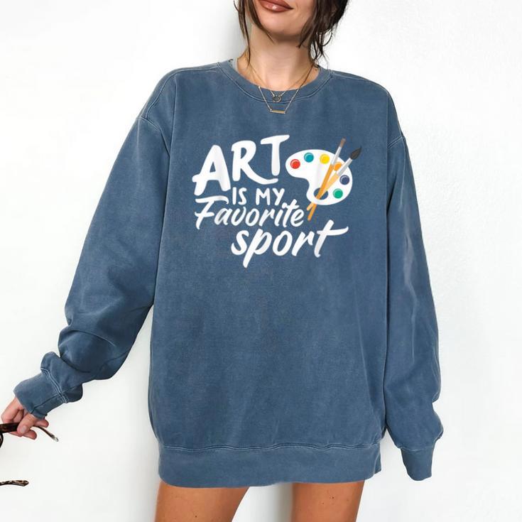 Art Is My Favorite Sport Artist Art Lover Teacher Comfort Colors Sweatshirt