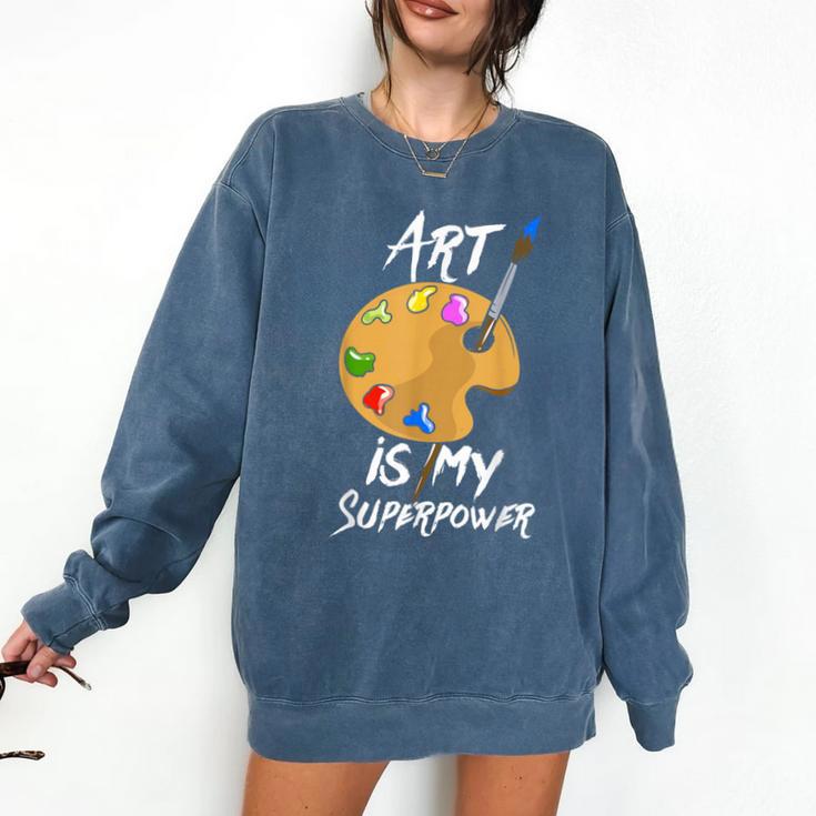 Art Is My Superpower Drawing Art Teacher Artists Comfort Colors Sweatshirt