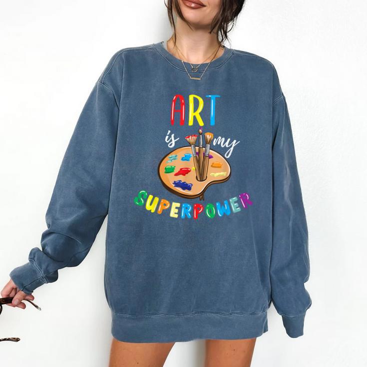 Art Is My Superpower Art Teacher Comfort Colors Sweatshirt