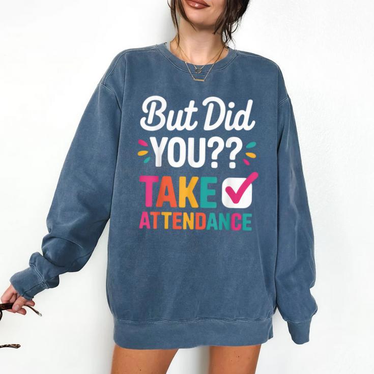 But Did You Take Attendance Teacher Back To School Comfort Colors Sweatshirt