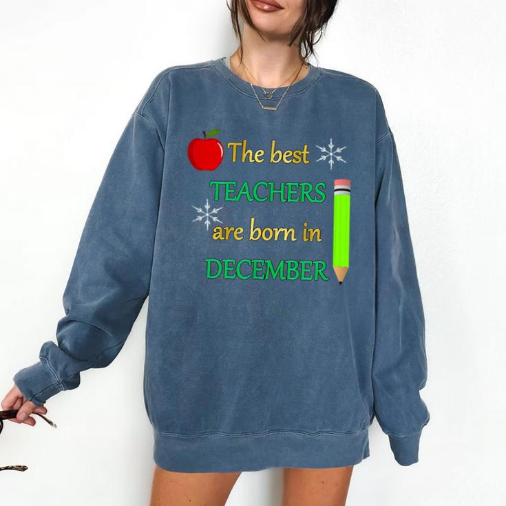 THE BEST TEACHERS ARE BORN IN DECEMBER Comfort Colors Sweatshirt