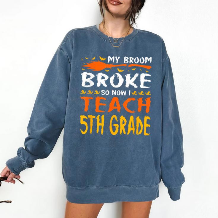 My Broom Broke So Now I Teach 5th Grade Halloween Teacher Comfort Colors Sweatshirt