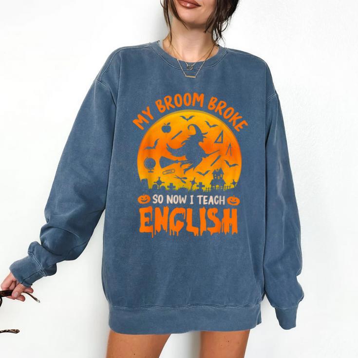 My Broom Broke So Now I Teach English Halloween Teacher Comfort Colors Sweatshirt