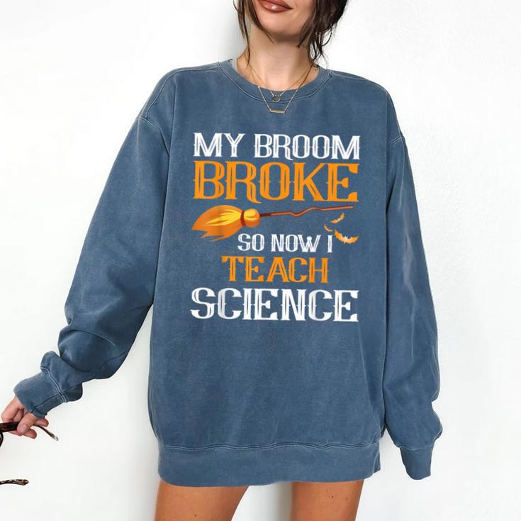 My Broom Broke So Now I Teach Science Teacher Halloween Comfort Colors Sweatshirt