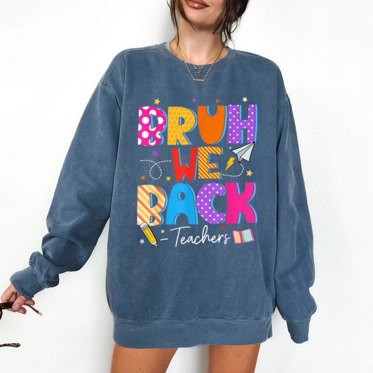 Bruh We Back Teachers First Day Back To School Teachers Comfort Colors Sweatshirt