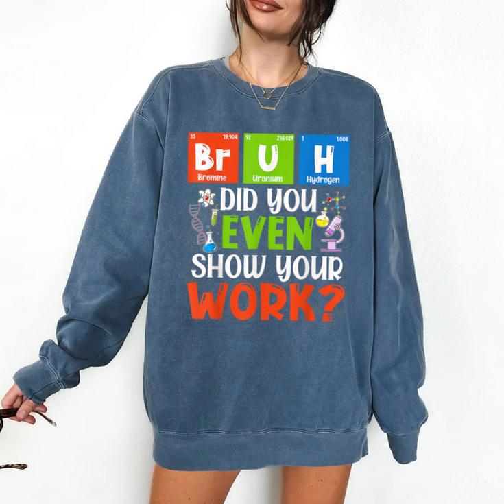 Bruh Did You Even Show Your Work For Science Teachers For Men Women Comfort Colors Sweatshirt