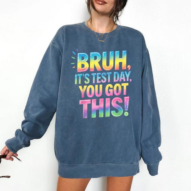 Bruh It's Test Day You Got This Funny Teacher Comfort Colors Sweatshirt