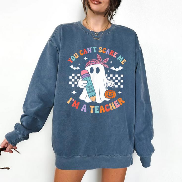 You Can't Scare Me I'm A Teacher Ghost Happy Halloween Comfort Colors Sweatshirt
