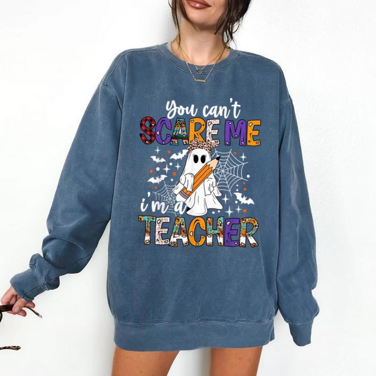You Can't Scare Me I'm A Teacher Halloween Costume Comfort Colors Sweatshirt